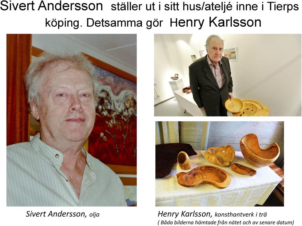 Detsamma gör Henry Karlsson Sivert Andersson, olja
