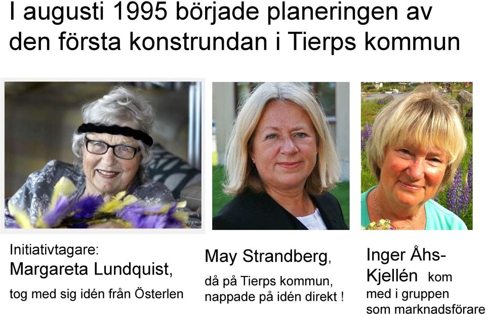 idén från Österlen May Strandberg, då på Tierps kommun, nappade