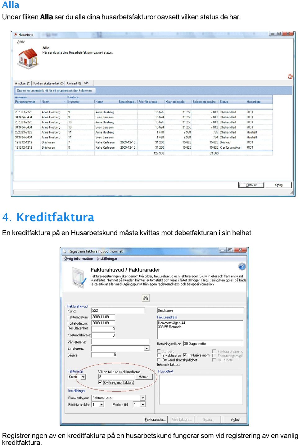 Kreditfaktura En kreditfaktura på en Husarbetskund måste kvittas mot