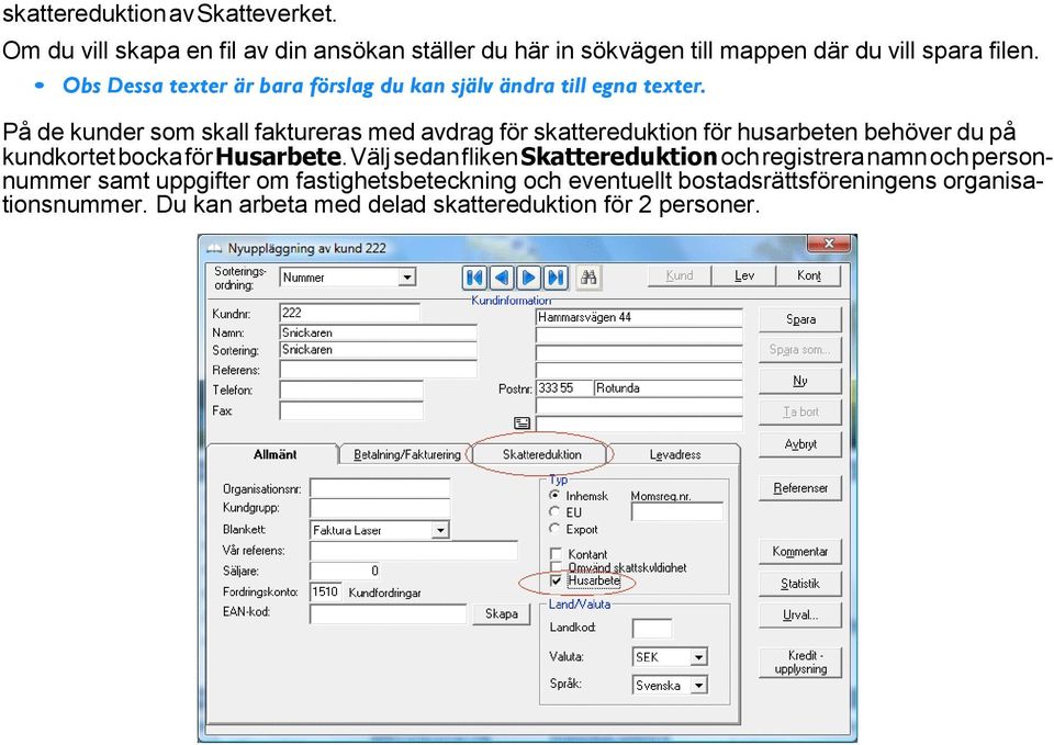 På de kunder som skall faktureras med avdrag för skattereduktion för husarbeten behöver du på kundkortet bocka för Husarbete.