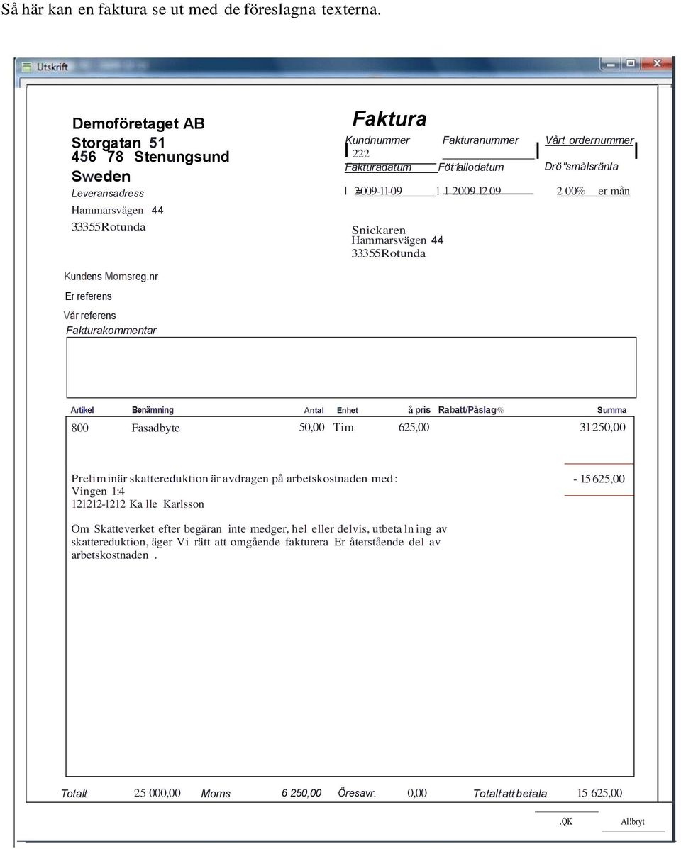 09 2 00% er mån Hammarsvägen 44 333 55 Rotunda Snickaren Hammarsvägen 44 333 55 Rotunda Kundens Momsreg.