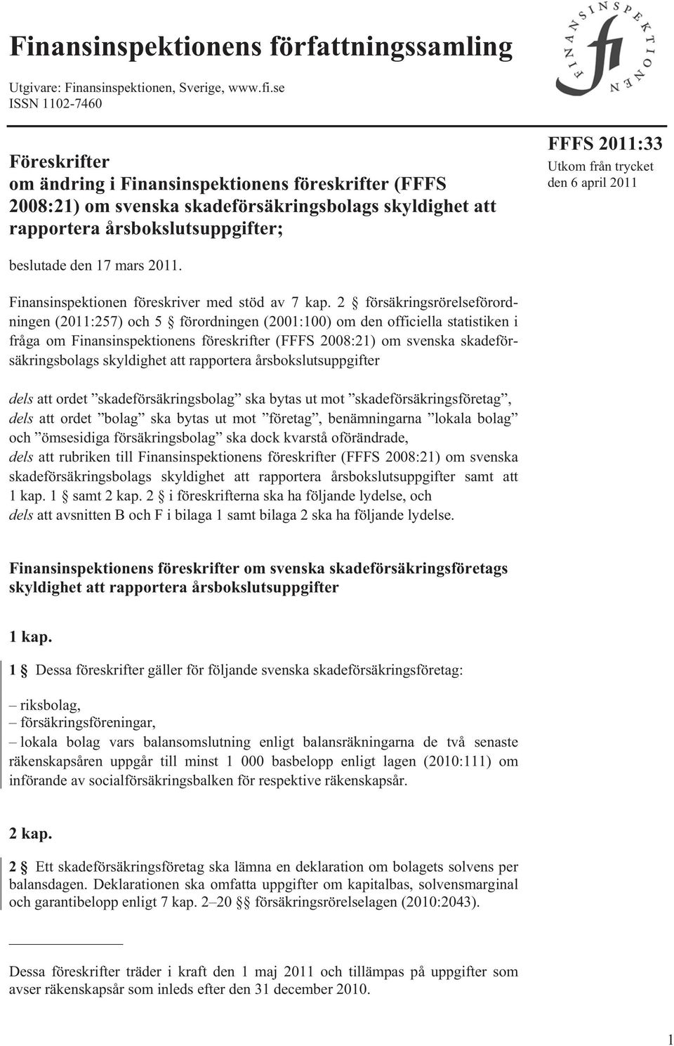 trycket den 6 april 2011 beslutade den 17 mars 2011. Finansinspektionen föreskriver med stöd av 7 kap.