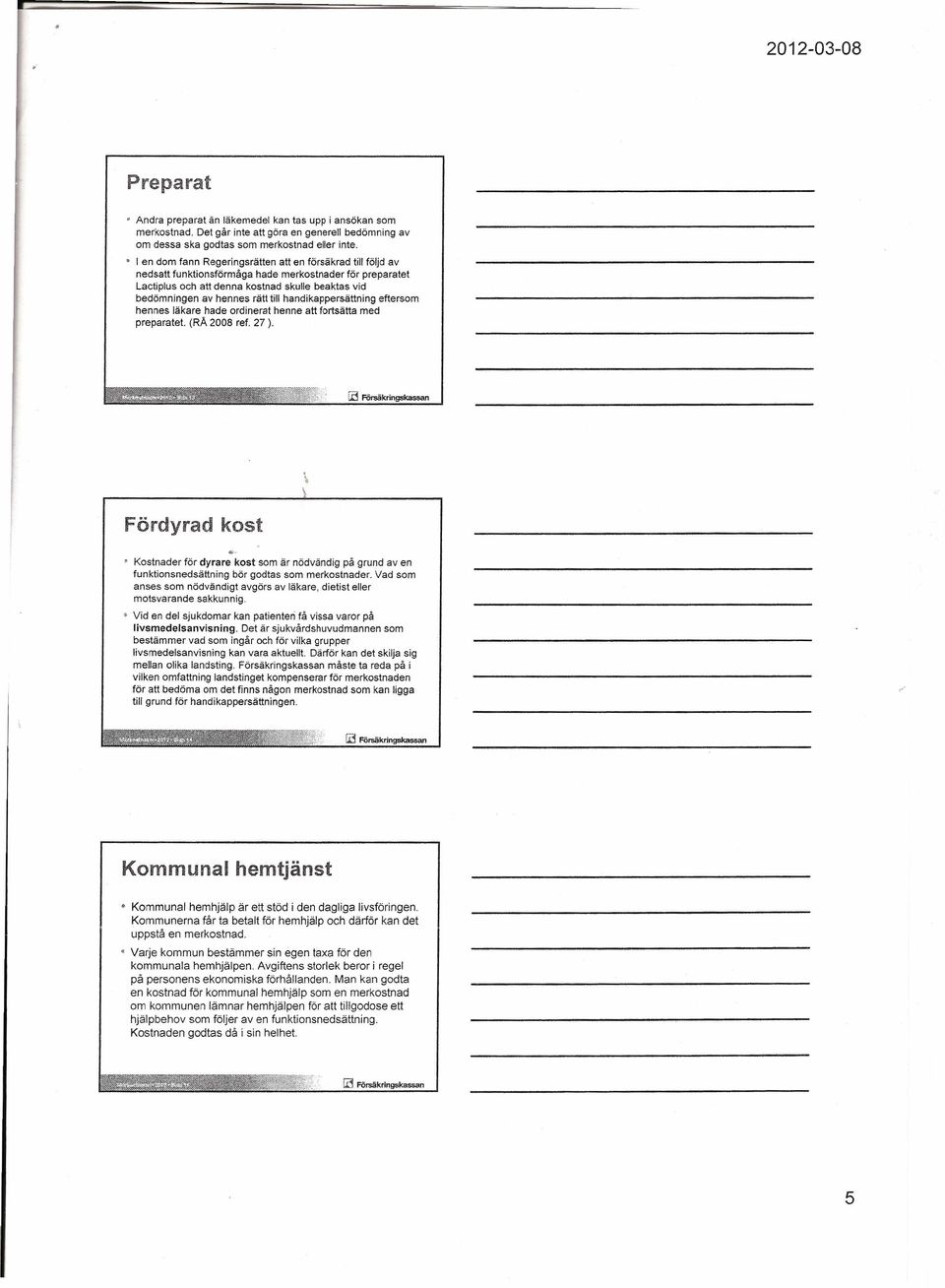 eftersom hennes läkare hade ordinerat henne att fortsätta med preparatet. (RA 2008 ret. 27 ), Uj Förnäkringskassan.