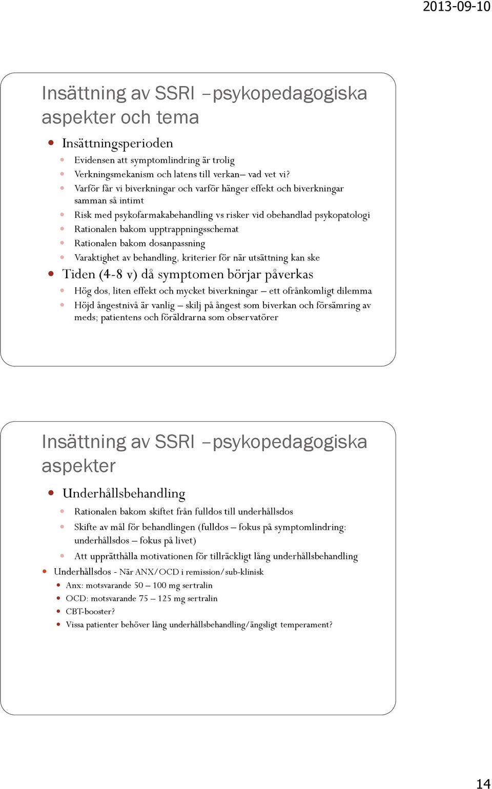 Rationalen bakom dosanpassning Varaktighet av behandling, kriterier för när utsättning kan ske Tiden (4-8 v) då symptomen börjar påverkas Hög dos, liten effekt och mycket biverkningar ett