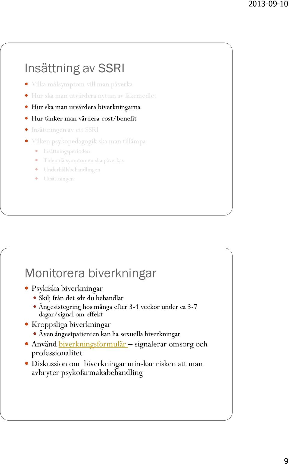 biverkningar Psykiska biverkningar Skilj från det sdr du behandlar Ångeststegring hos många efter 3-4 veckor under ca 3-7 dagar/signal om effekt Kroppsliga biverkningar Även