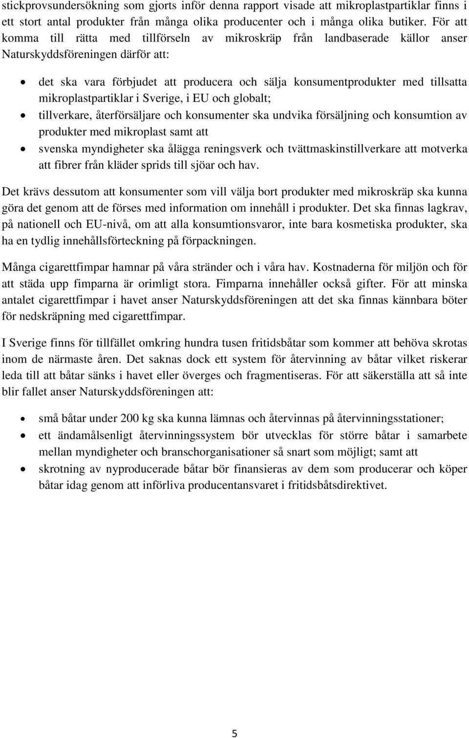 mikroplastpartiklar i Sverige, i EU och globalt; tillverkare, återförsäljare och konsumenter ska undvika försäljning och konsumtion av produkter med mikroplast samt att svenska myndigheter ska ålägga