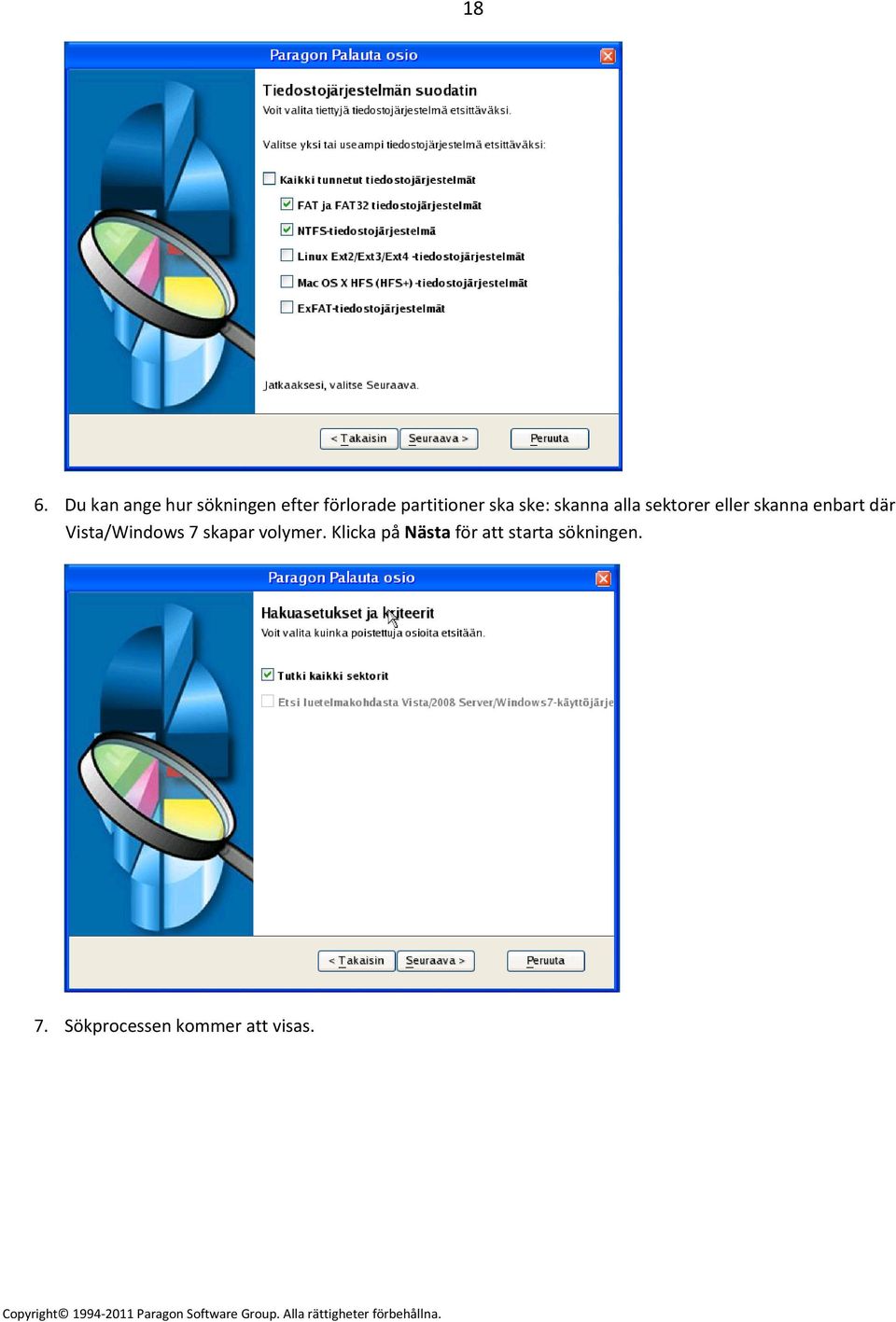 enbart där Vista/Windows 7 skapar volymer.