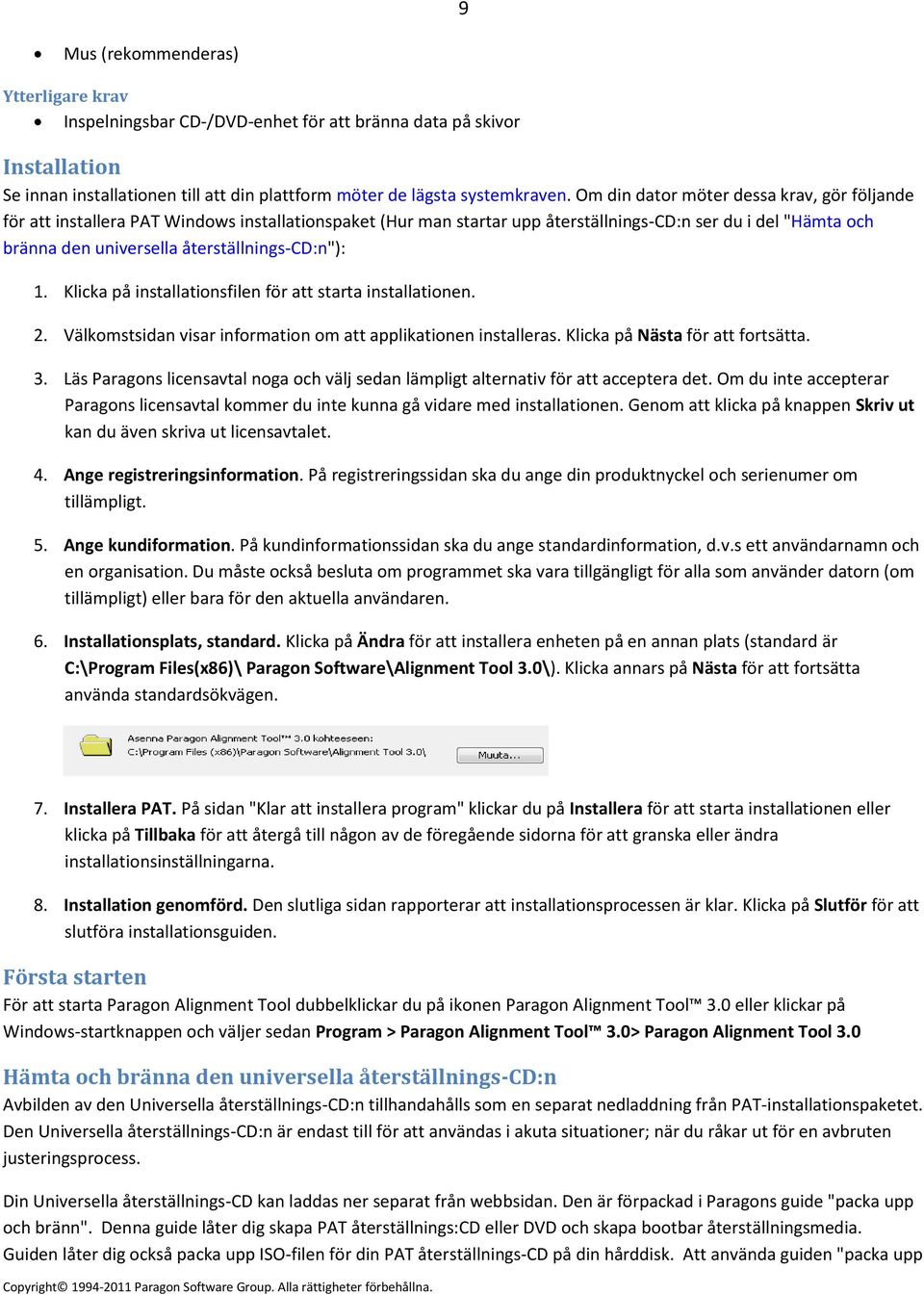återställnings-cd:n"): 1. Klicka på installationsfilen för att starta installationen. 2. Välkomstsidan visar information om att applikationen installeras. Klicka på Nästa för att fortsätta. 3.
