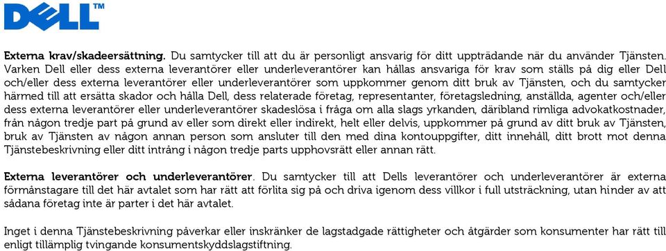 uppkommer genom ditt bruk av Tjänsten, och du samtycker härmed till att ersätta skador och hålla Dell, dess relaterade företag, representanter, företagsledning, anställda, agenter och/eller dess