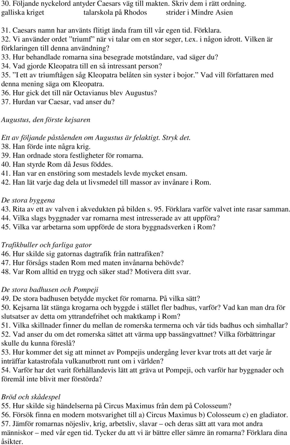 33. Hur behandlade romarna sina besegrade motståndare, vad säger du? 34. Vad gjorde Kleopatra till en så intressant person? 35. I ett av triumftågen såg Kleopatra belåten sin syster i bojor.