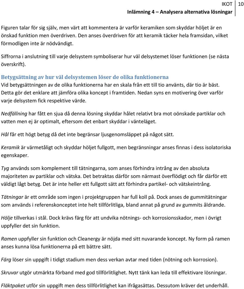 Siffrorna i anslutning till varje delsystem symboliserar hur väl delsystemet löser funktionen (se nästa överskrift).