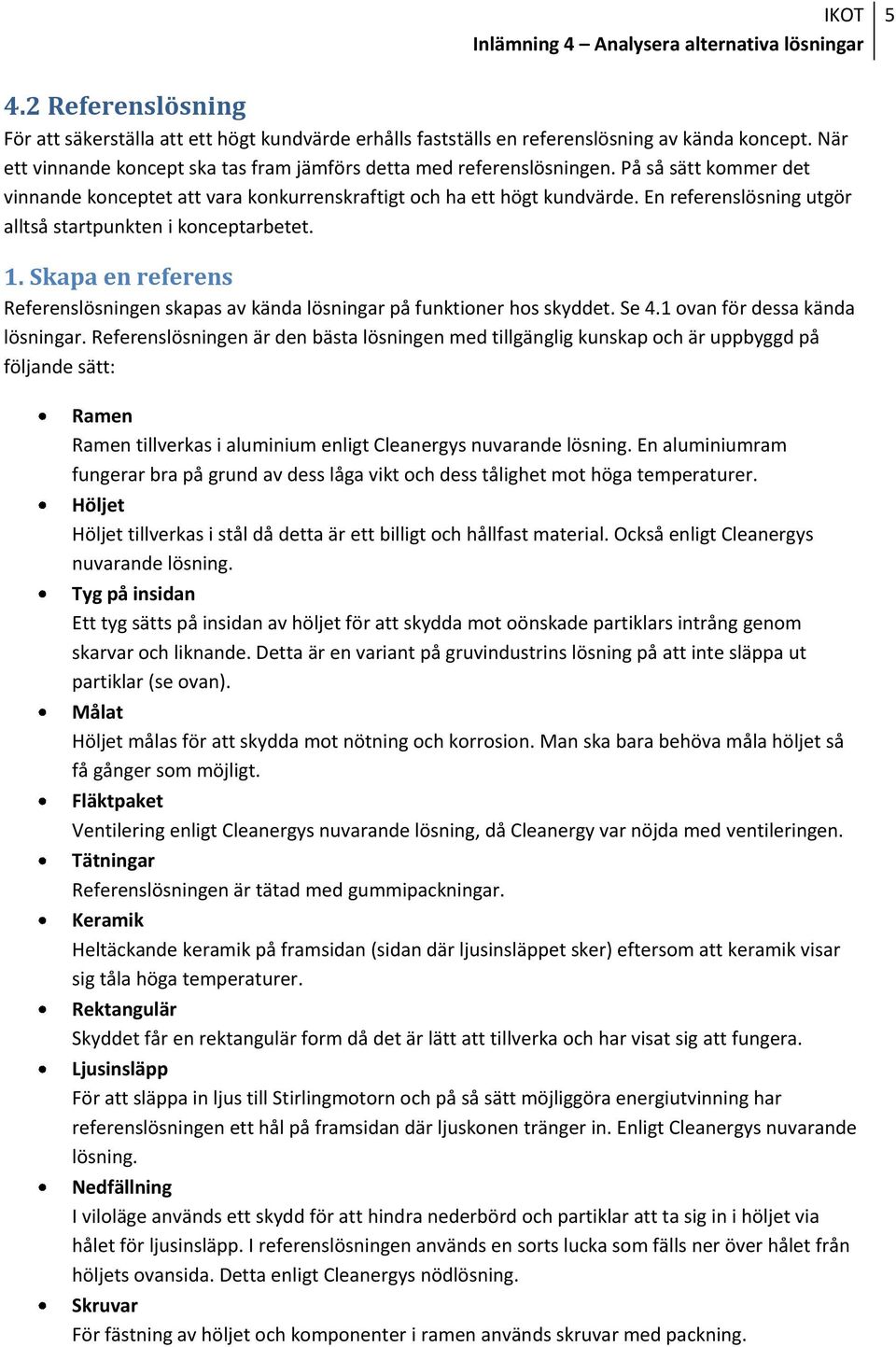Skapa en referens Referenslösningen skapas av kända lösningar på funktioner hos skyddet. Se 4.1 ovan för dessa kända lösningar.