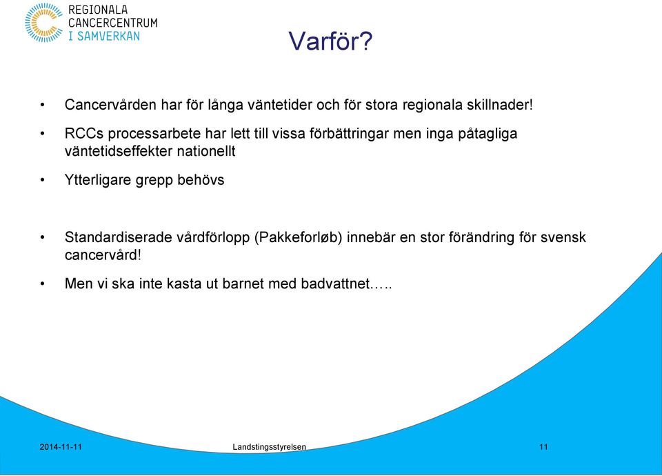 nationellt Ytterligare grepp behövs Standardiserade vårdförlopp (Pakkeforløb) innebär en stor