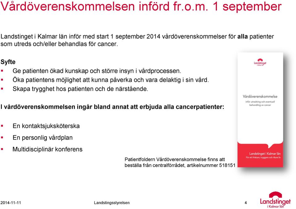 1 september Landstinget i Kalmar län inför med start 1 september 2014 vårdöverenskommelser för alla patienter som utreds och/eller behandlas för cancer.