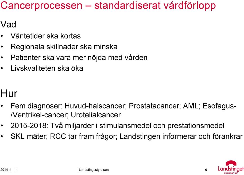 Prostatacancer; AML; Esofagus- /Ventrikel-cancer; Urotelialcancer 2015-2018: Två miljarder i stimulansmedel