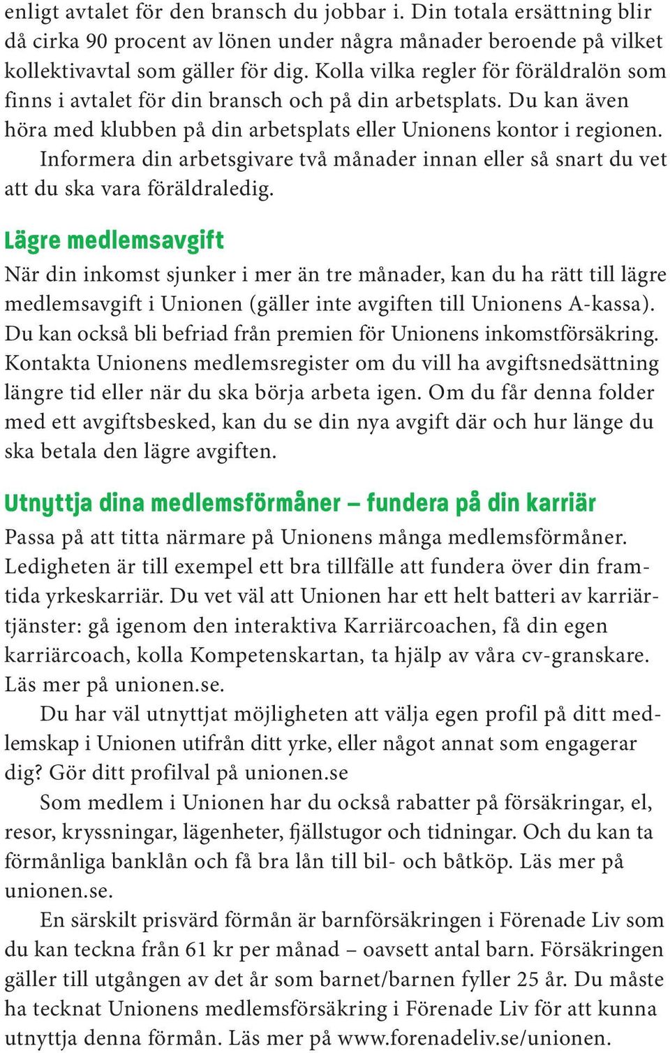Informera din arbetsgivare två månader innan eller så snart du vet att du ska vara föräldraledig.