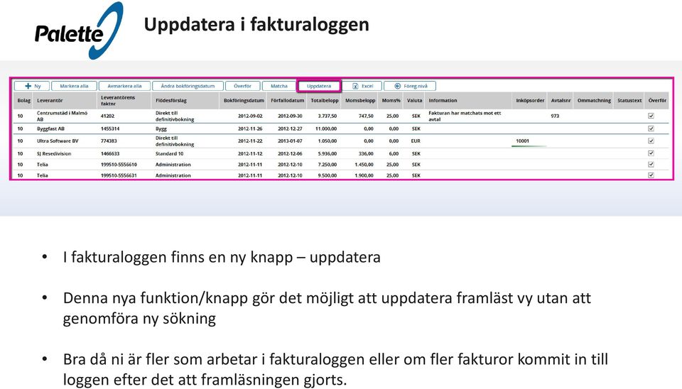 att genomföra ny sökning Bra då ni är fler som arbetar i fakturaloggen