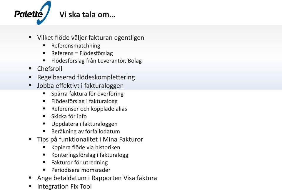 och kopplade alias Skicka för info Uppdatera i fakturaloggen Beräkning av förfallodatum Tips på funktionalitet i Mina Fakturor Kopiera flöde