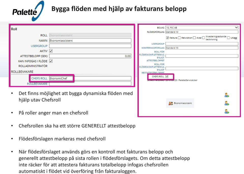 flödesförslaget används görs en kontroll mot fakturans belopp och generellt attestbelopp på sista rollen i flödesförslagets.