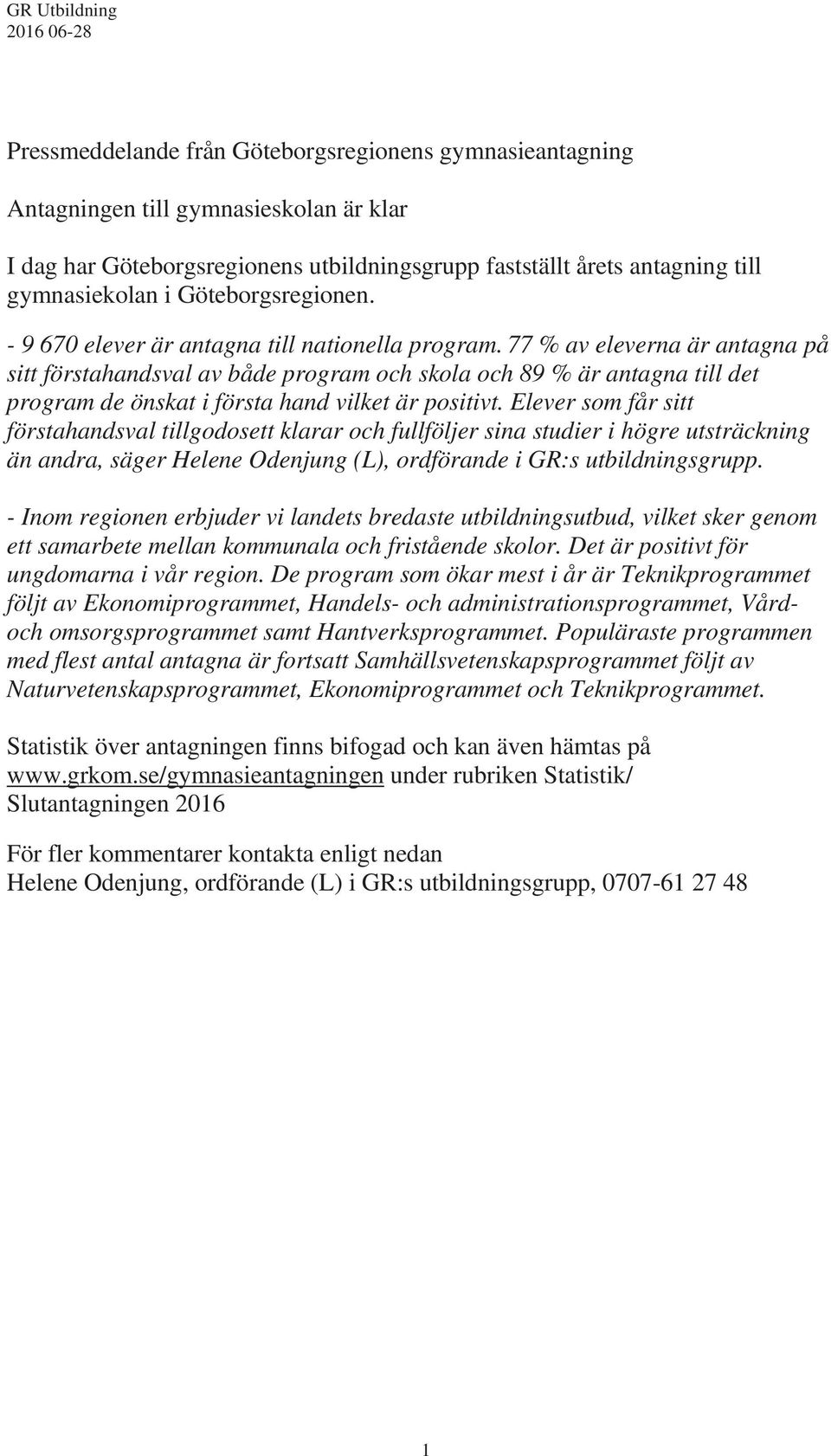 77 % av eleverna är antagna på sitt förstahandsval av både program och skola och 89 % är antagna till det program de önskat i första hand vilket är positivt.