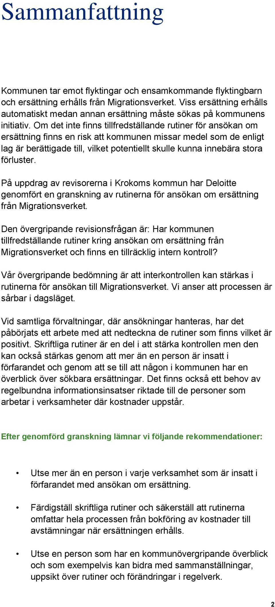 Om det inte finns tillfredställande rutiner för ansökan om ersättning finns en risk att kommunen missar medel som de enligt lag är berättigade till, vilket potentiellt skulle kunna innebära stora