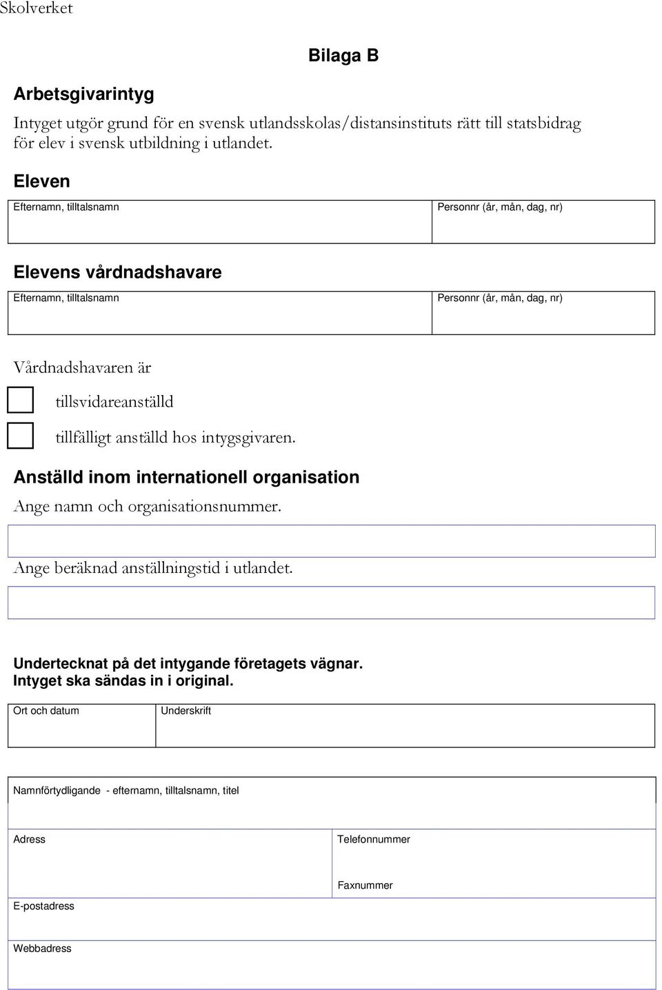 Anställd inom internationell organisation Ange namn och organisationsnummer. Ange beräknad anställningstid i utlandet.