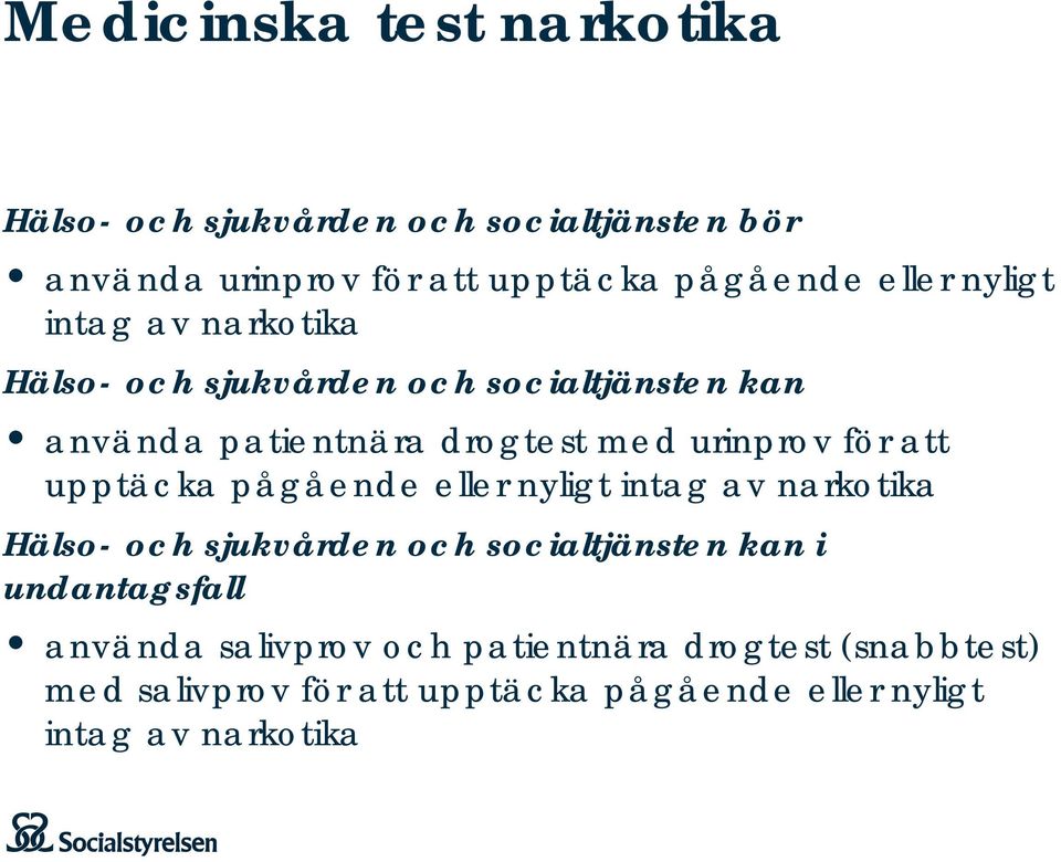 att upptäcka pågående eller nyligt intag av narkotika Hälso- och sjukvården och socialtjänsten kan i undantagsfall