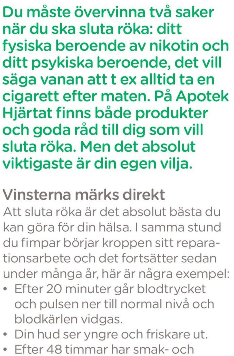 Vinsterna märks direkt Att sluta röka är det absolut bästa du kan göra för din hälsa.