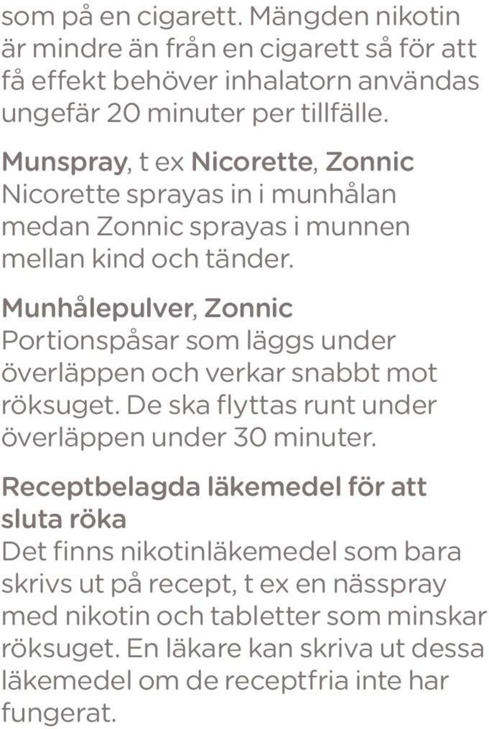 Munhålepulver, Zonnic Portionspåsar som läggs under överläppen och verkar snabbt mot röksuget. De ska flyttas runt under överläppen under 30 minuter.