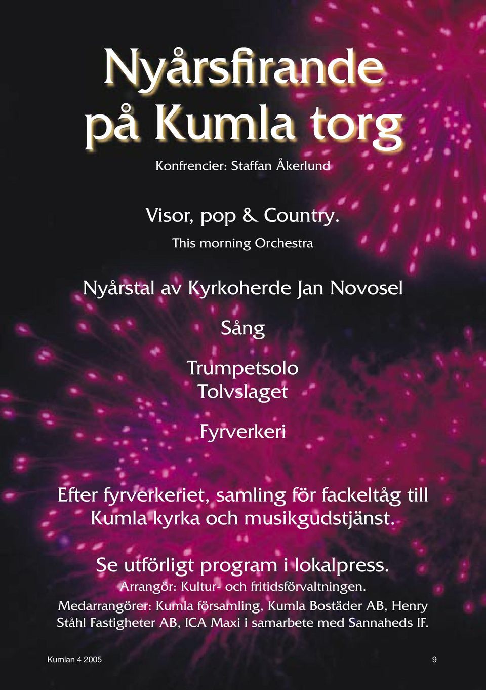 samling för fackeltåg till Kumla kyrka och musikgudstjänst. Se utförligt program i lokalpress.