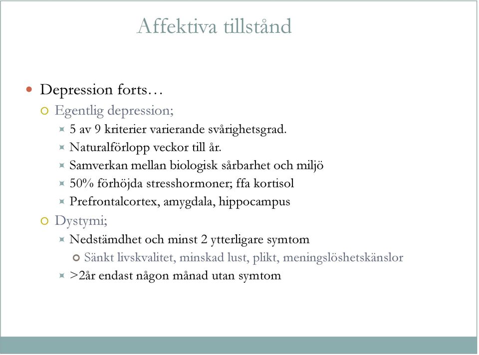 Samverkan mellan biologisk sårbarhet och miljö 50% förhöjda stresshormoner; ffa kortisol