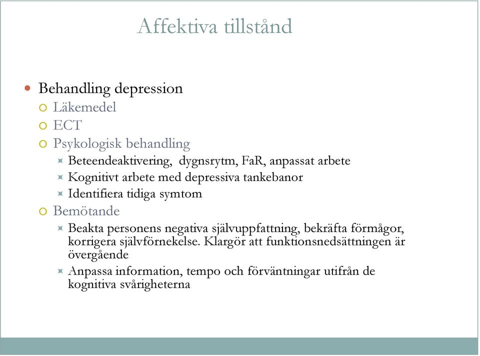 Bemötande Beakta personens negativa självuppfattning, bekräfta förmågor, korrigera självförnekelse.