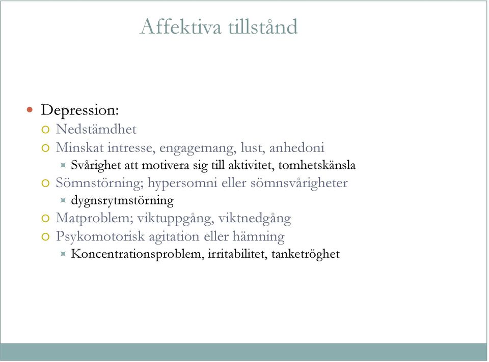 hypersomni eller sömnsvårigheter dygnsrytmstörning Matproblem; viktuppgång,