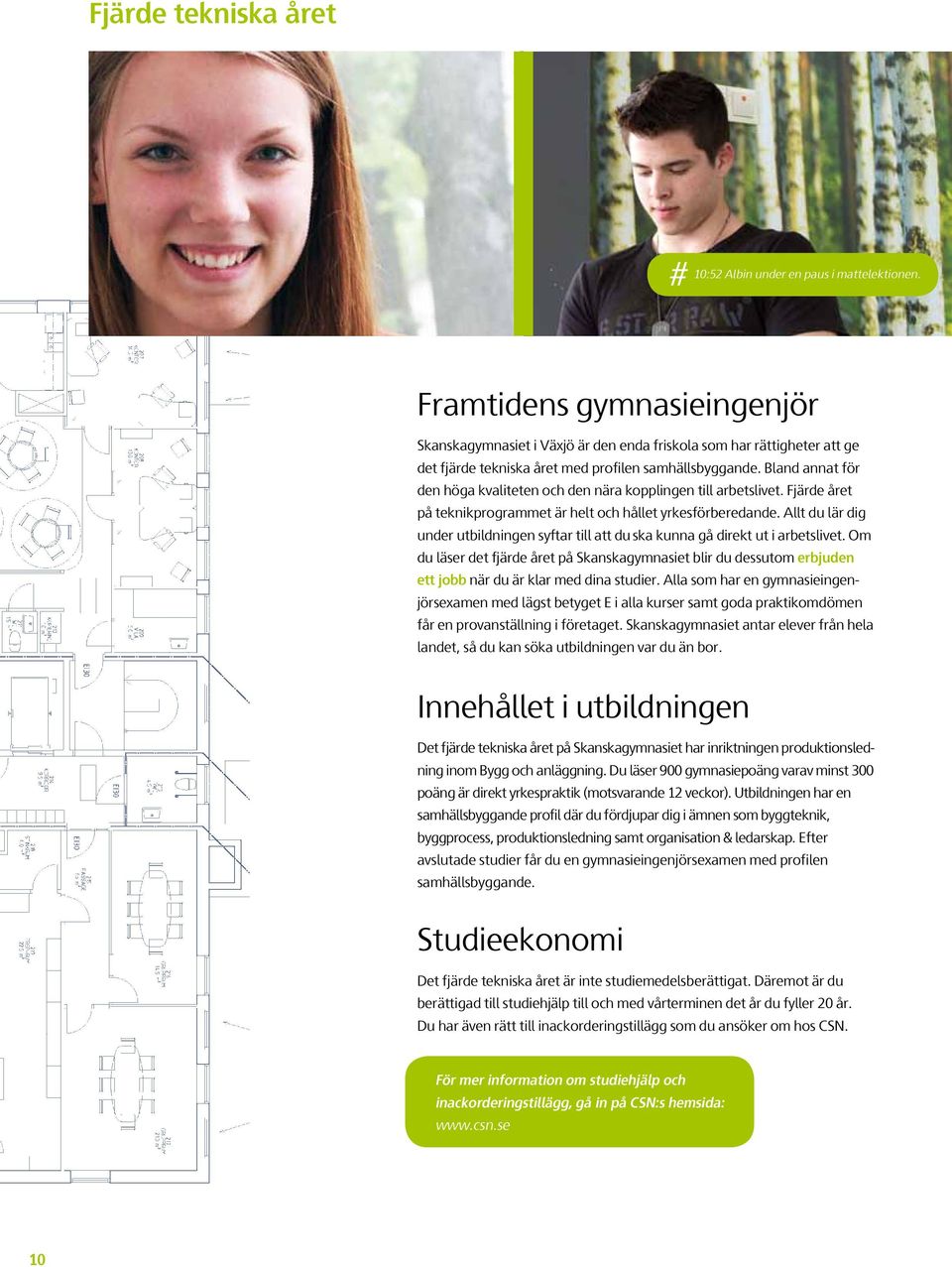 Bland annat för den höga kvaliteten och den nära kopplingen till arbetslivet. Fjärde året på teknikprogrammet är helt och hållet yrkesförberedande.