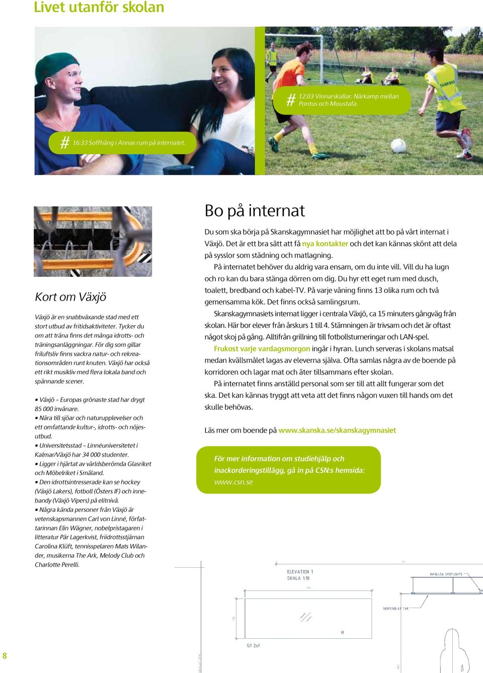 För dig som gillar friluftsliv finns vackra natur- och rekreationsområden runt knuten. Växjö har också ett rikt musikliv med flera lokala band och spännande scener.