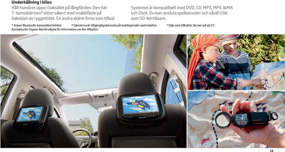 Systemet är kompatibelt med DVD, CD, MP3, MP4, WMA och DivX. Du kan ansluta spelkonsoler och såväl USB som SD-kortläsare.