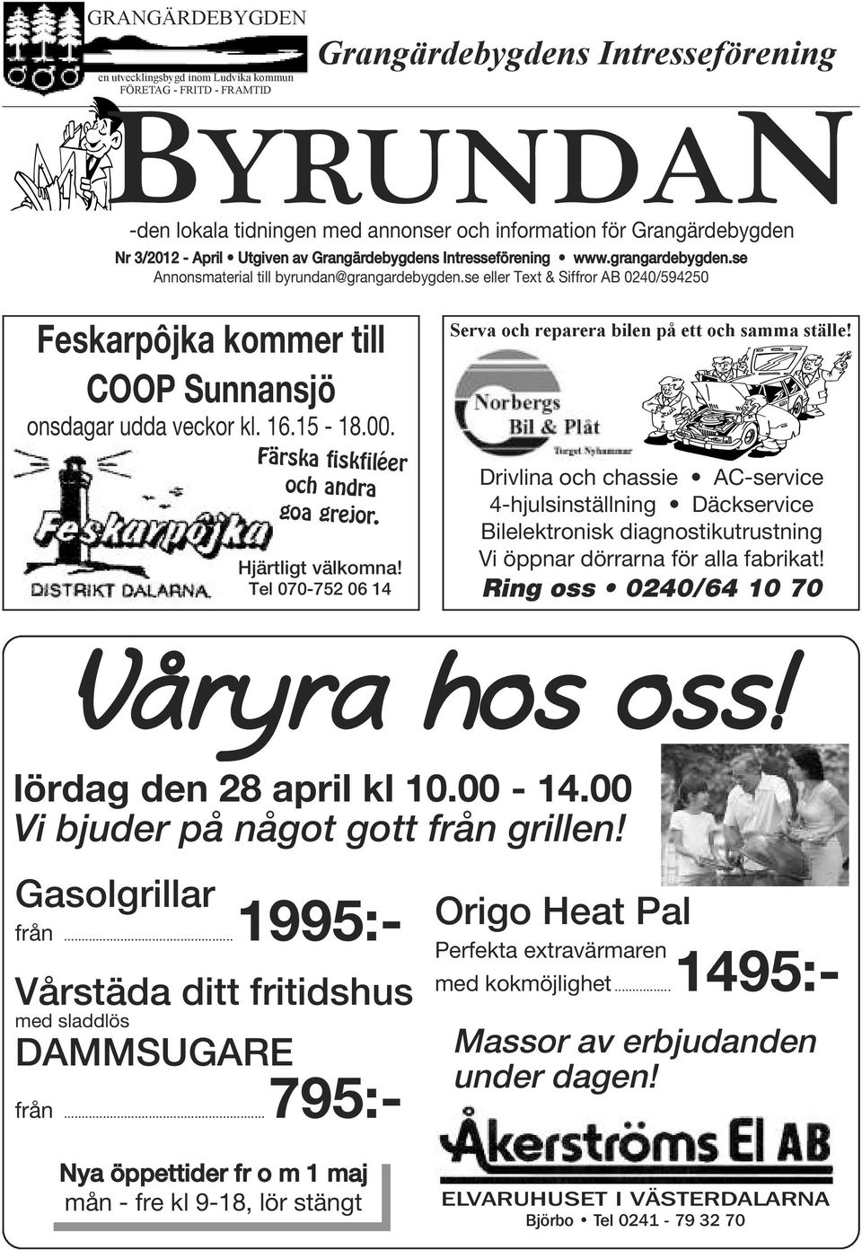 se eller Text & Siffror AB 0240/594250 Feskarpôjka kommer till COOP Sunnansjö onsdagar udda veckor kl. 16.15-18.00. Färska fiskfiléer och andra goa grejor. Hjärtligt välkomna!