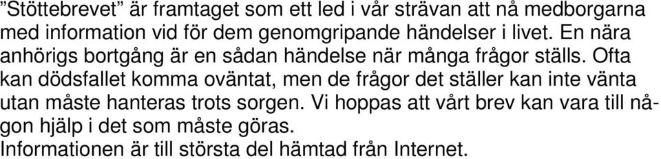 Ofta kan dödsfallet komma oväntat, men de frågor det ställer kan inte vänta utan måste hanteras trots sorgen.