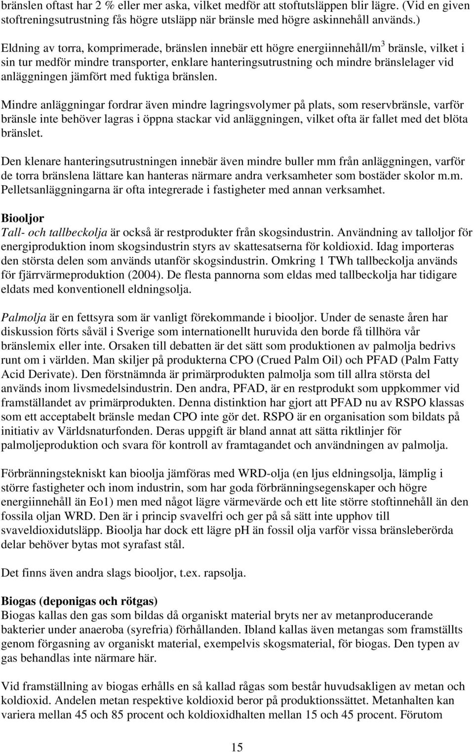 anläggningen jämfört med fuktiga bränslen.