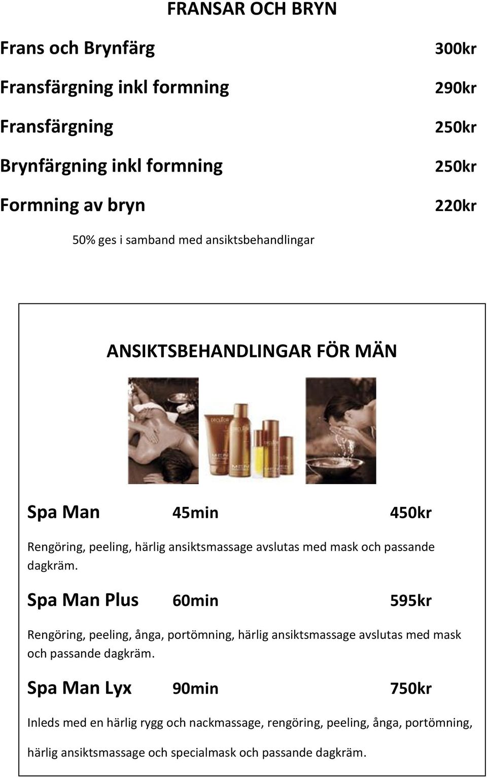 ansiktsmassage avslutas med mask och passande dagkräm.