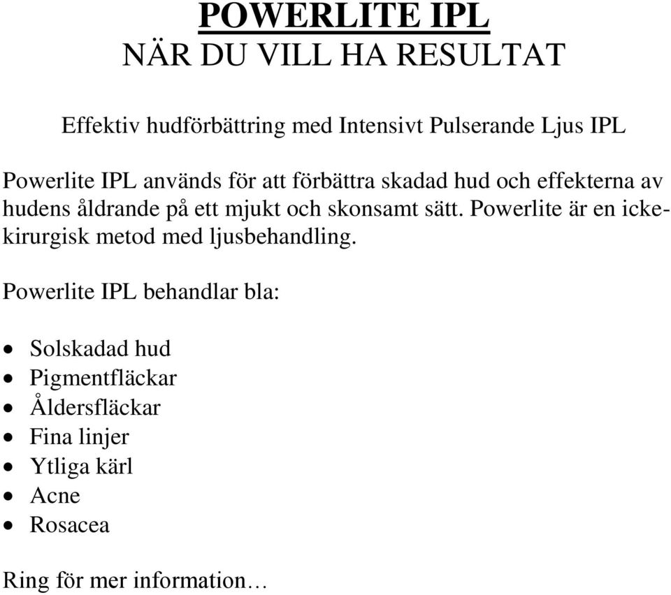 och skonsamt sätt. Powerlite är en ickekirurgisk metod med ljusbehandling.