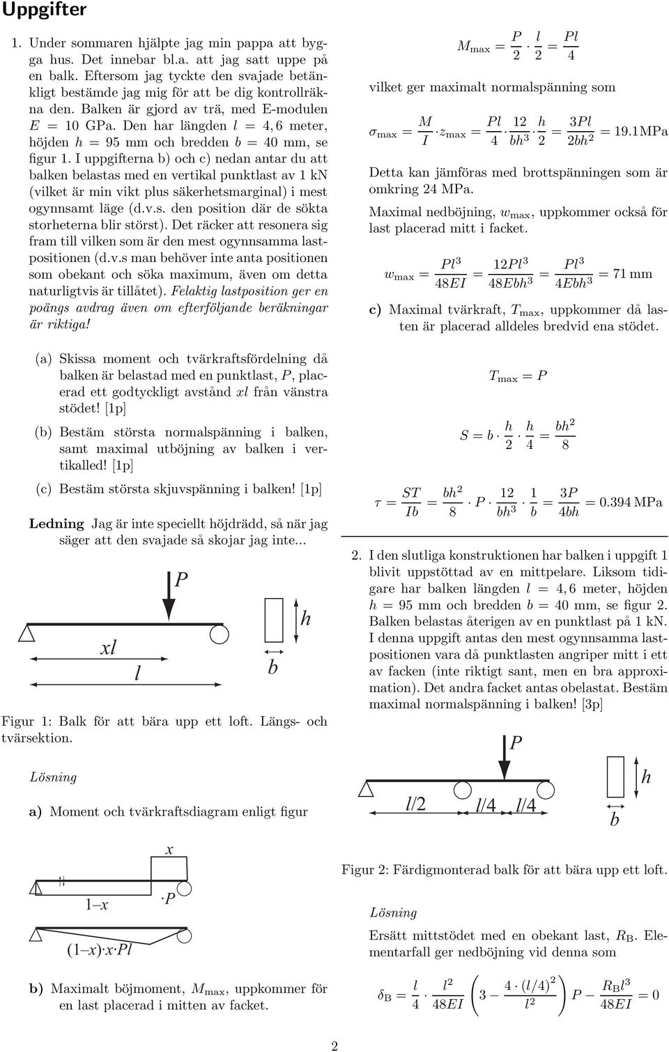 Den har längden l = 4, 6 meter, höjden h = 95 mm och bredden b = 40 mm, se figur 1.