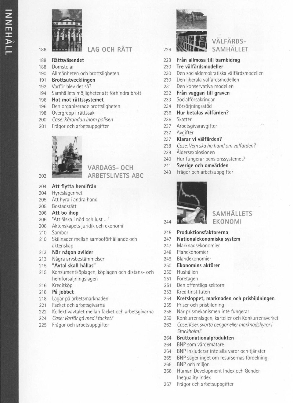 231 Den kanservativa modellen 194 Samhällets möjligheter att förhindra bratt 232 Fran vaggan till graven 196 Hot mot rättssystemet 233 Sacia Iförsäkringa r 196 Den organiserade brattsligheten 234