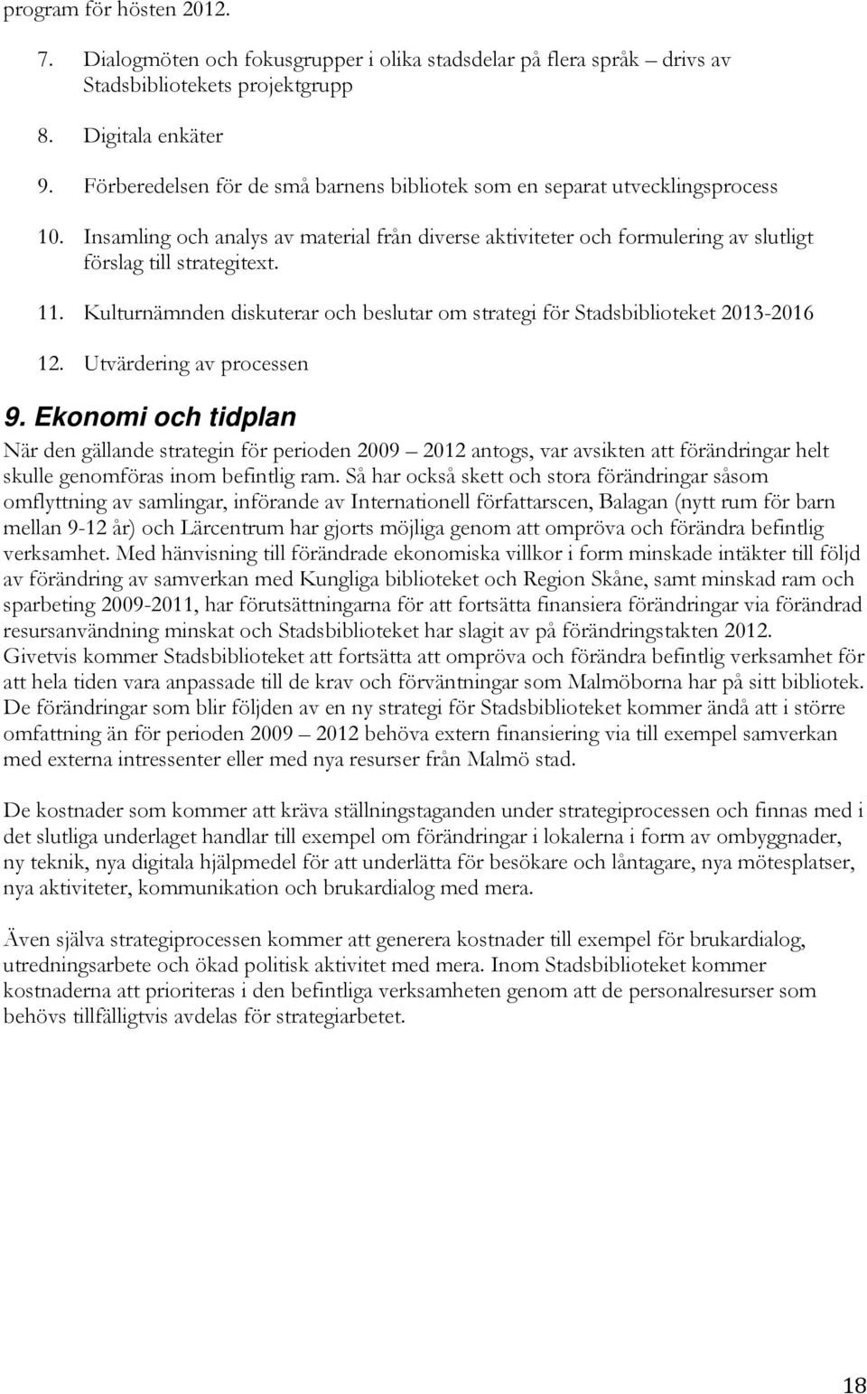 Kulturnämnden diskuterar och beslutar om strategi för Stadsbiblioteket 2013-2016 12. Utvärdering av processen 9.