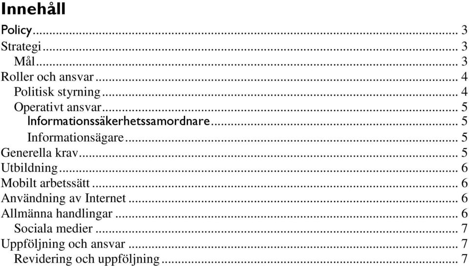 .. 5 Generella krav... 5 Utbildning... 6 Mobilt arbetssätt... 6 Användning av Internet.