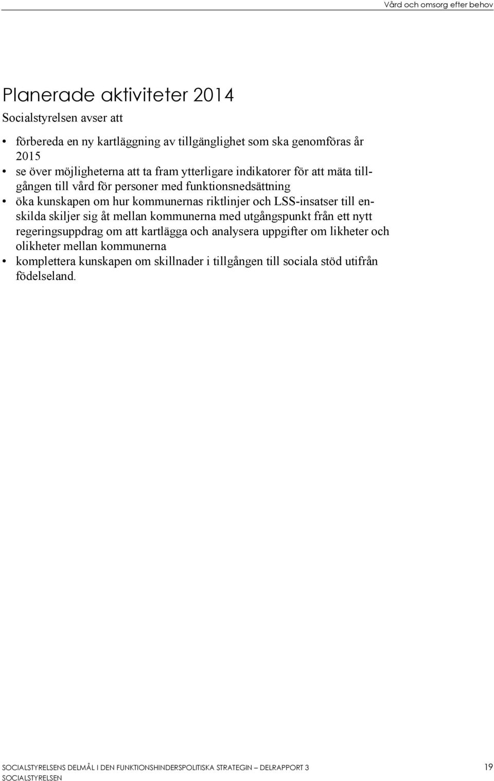 LSS-insatser till enskilda skiljer sig åt mellan kommunerna med utgångspunkt från ett nytt regeringsuppdrag om att kartlägga och analysera uppgifter om likheter och