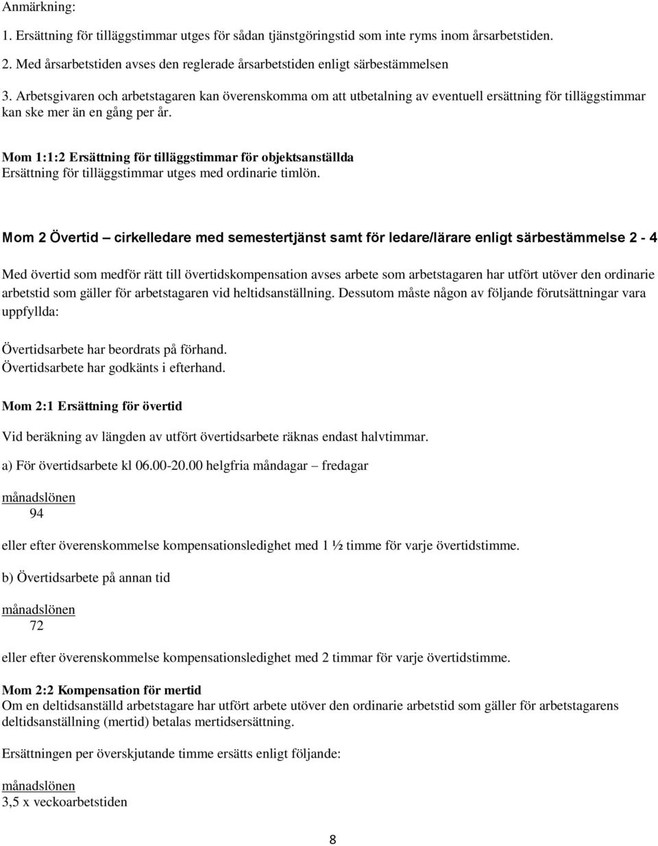Mom 1:1:2 Ersättning för tilläggstimmar för objektsanställda Ersättning för tilläggstimmar utges med ordinarie timlön.