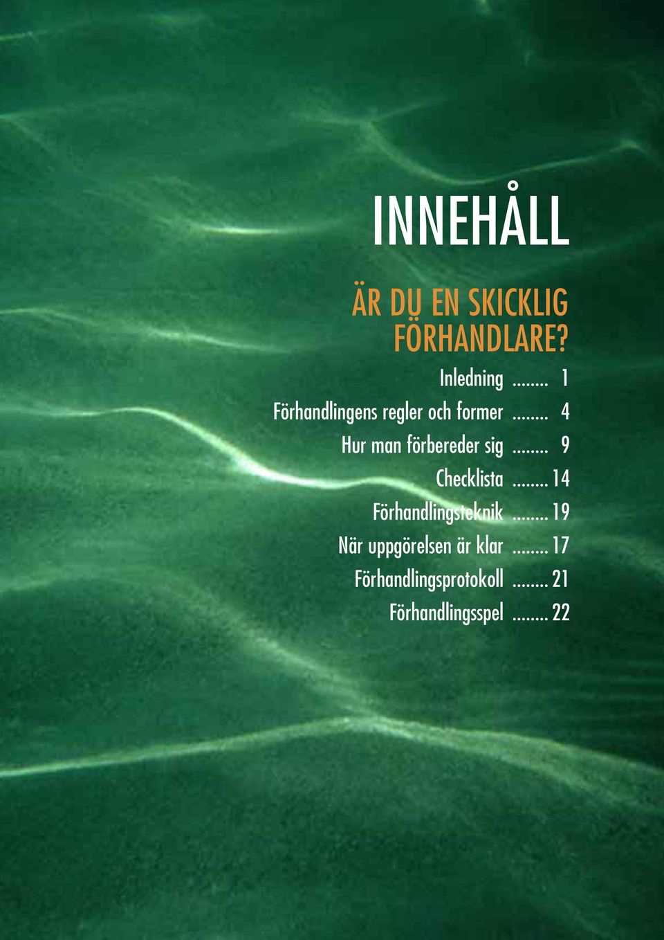 förbereder sig Checklista Förhandlingsteknik När uppgörelsen
