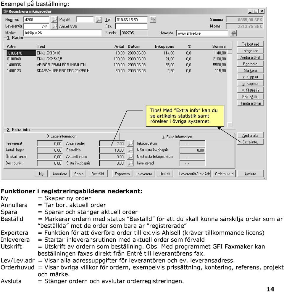 skall kunna särskilja order som är beställda mot de order som bara är registrerade Exportera = Funktion för att överföra order till ex.