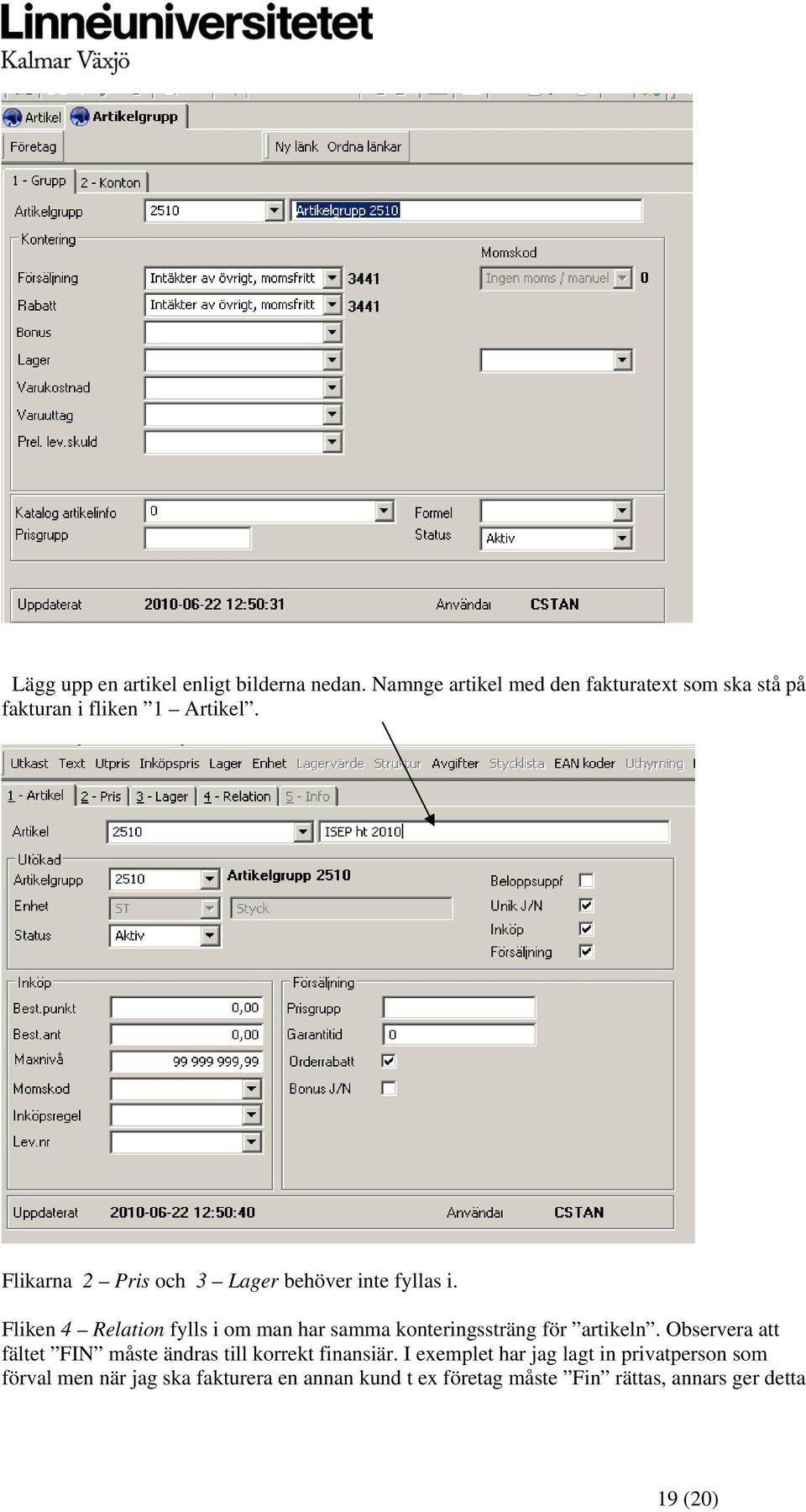 Flikarna 2 Pris och 3 Lager behöver inte fyllas i.
